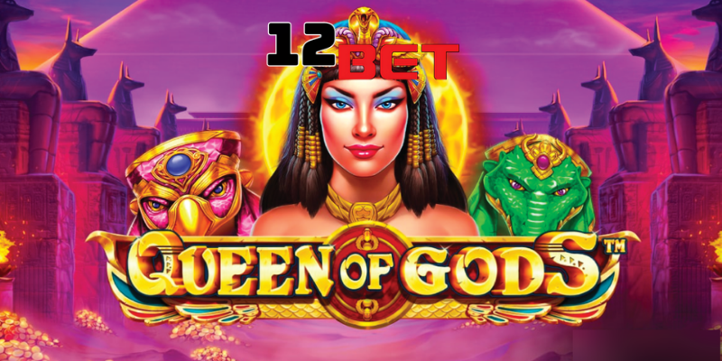 Giới thiệu về trò chơi Queen of Gods 12Bet