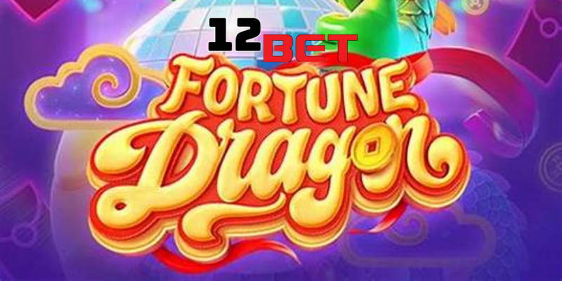 Cách chơi tựa game nổ hũ Fortune Dragon 12Bet